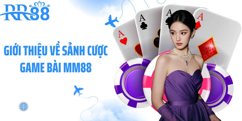 Giới thiệu về sảnh cược game bài MM88