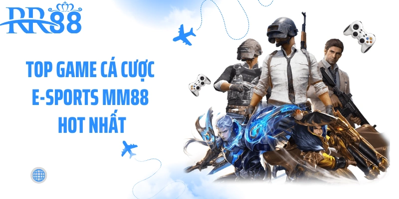 Top game cá cược E-Sports MM88 hot nhất